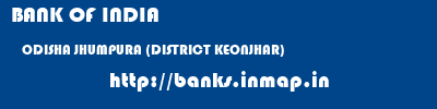 BANK OF INDIA  ODISHA JHUMPURA (DISTRICT KEONJHAR)    banks information 